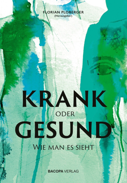 Ploberger_Krank oder gesund Florian Ploberger (Hrsg.): Krank oder gesund – wie man es sieht